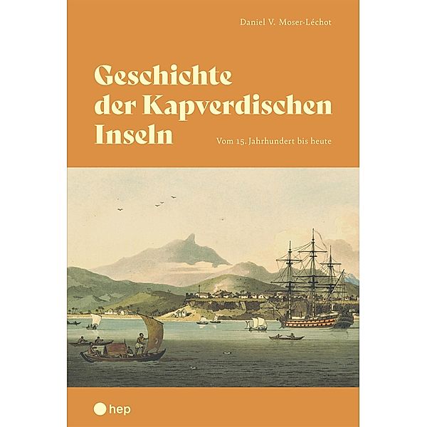 Geschichte der Kapverdischen Inseln (E-Book), Daniel Moser-Léchot