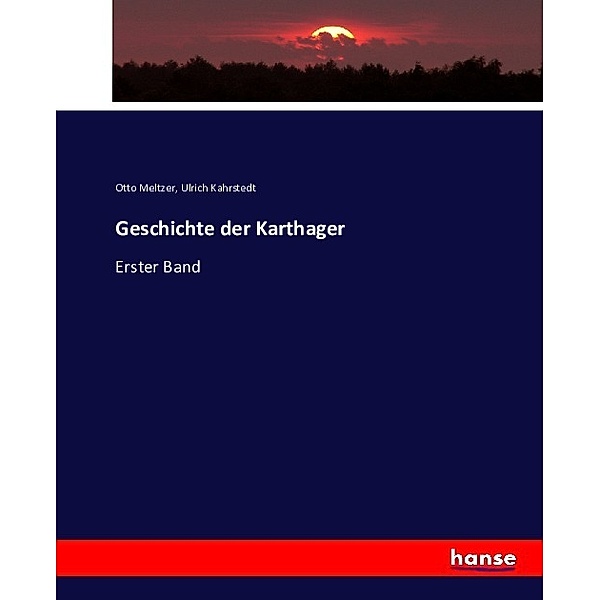 Geschichte der Karthager, Otto Meltzer, Ulrich Kahrstedt