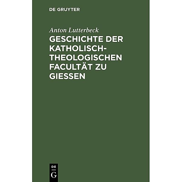 Geschichte der katholisch-theologischen Facultät zu Gießen, Anton Lutterbeck