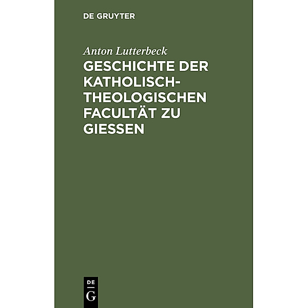 Geschichte der katholisch-theologischen Facultät zu Gießen, Anton Lutterbeck