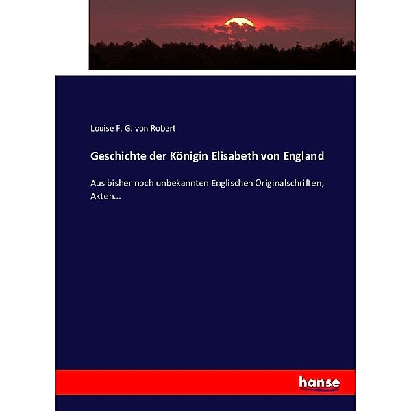 Geschichte der Königin Elisabeth von England, Louise F. G. von Robert