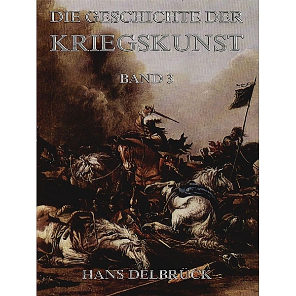 Geschichte der Kriegskunst, Band 3, Hans Delbrück