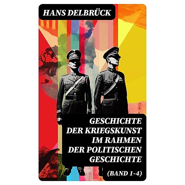 Geschichte der Kriegskunst im Rahmen der politischen Geschichte (Band 1-4), Hans Delbrück