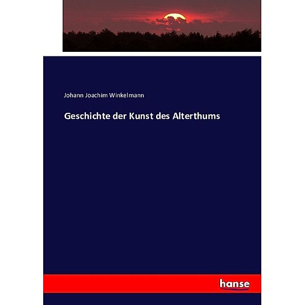 Geschichte der Kunst des Alterthums, Johann Joachim Winkelmann