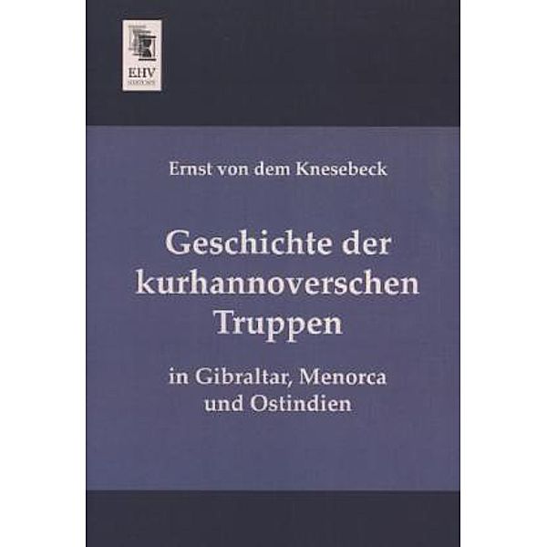 Geschichte der kurhannoverschen Truppen in Gibraltar, Menorca und Ostindien, Ernst von dem Knesebeck