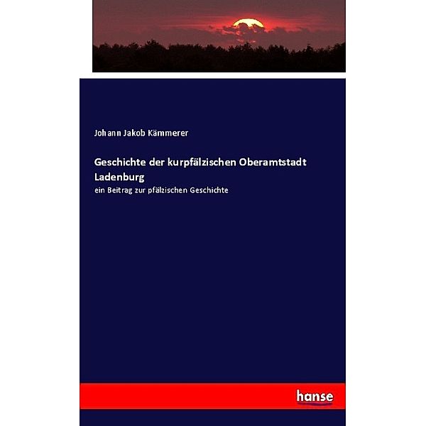Geschichte der kurpfälzischen Oberamtstadt Ladenburg, Johann Jakob Kämmerer