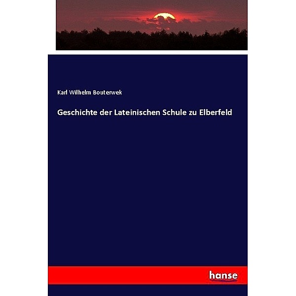 Geschichte der Lateinischen Schule zu Elberfeld, Karl Wilhelm Bouterwek