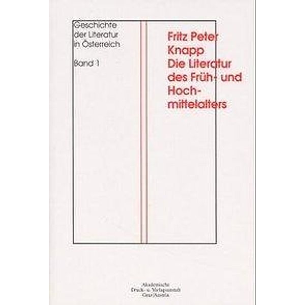 Geschichte der Literatur in Österreich, 7 Bde.: Bd.1 Die Literatur des Früh- und Hochmittelalter