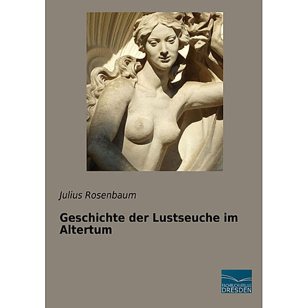 Geschichte der Lustseuche im Altertum, Julius Rosenbaum