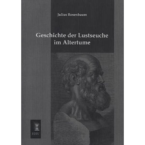 Geschichte der Lustseuche im Altertume, Julius Rosenbaum