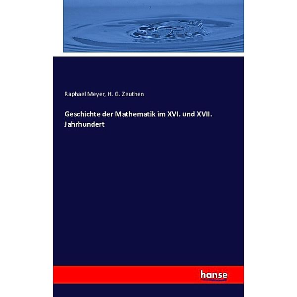 Geschichte der Mathematik im XVI. und XVII. Jahrhundert, Raphael Meyer, H. G. Zeuthen