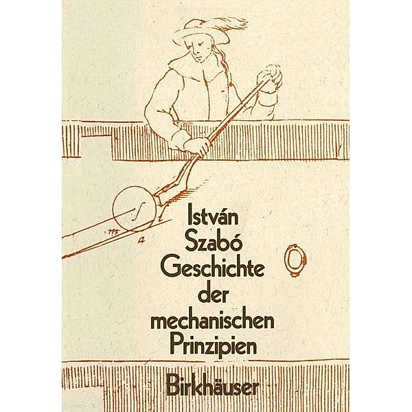 Geschichte der Mechanischen Prinzipien / Wissenschaft und Kultur Bd.32, Istvan Szabo