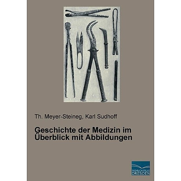Geschichte der Medizin im Überblick mit Abbildungen, Th. Meyer-Steineg, Karl Sudhoff