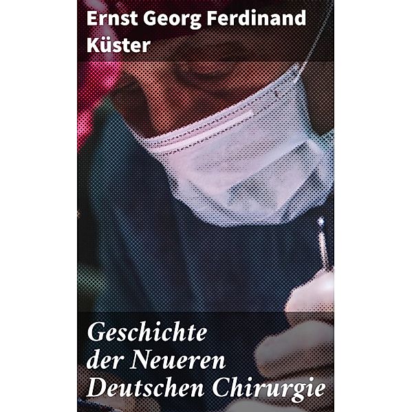 Geschichte der Neueren Deutschen Chirurgie, Ernst Georg Ferdinand Küster