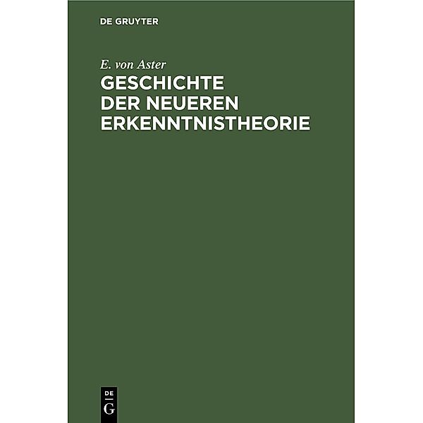 Geschichte der Neueren Erkenntnistheorie, E. von Aster