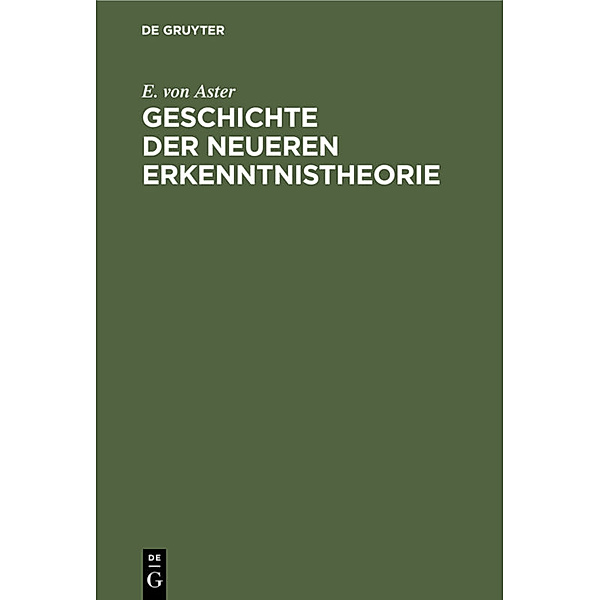 Geschichte der Neueren Erkenntnistheorie, Ernst von Aster