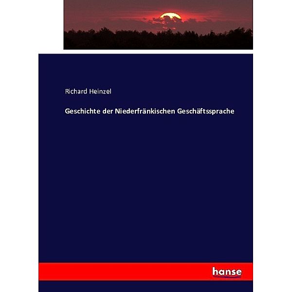 Geschichte der Niederfränkischen Geschäftssprache, Richard Heinzel