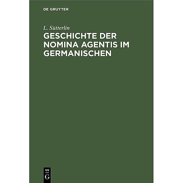 Geschichte der Nomina Agentis im Germanischen, L. Sütterlin