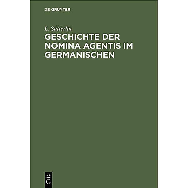 Geschichte der Nomina Agentis im Germanischen, L. Sütterlin