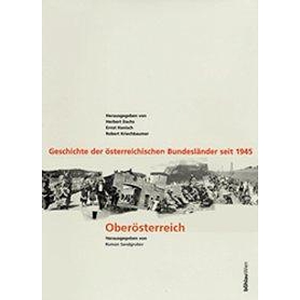 Geschichte der österreichischen Bundesländer seit 1945, 10 Bde.: Oberösterreich, Roman Sandgruber