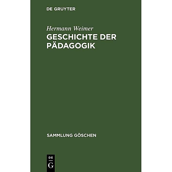 Geschichte der Pädagogik / Sammlung Göschen Bd.145, Hermann Weimer