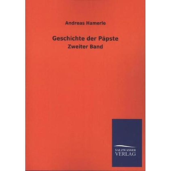 Geschichte der Päpste.Bd.2, Andreas Hamerle