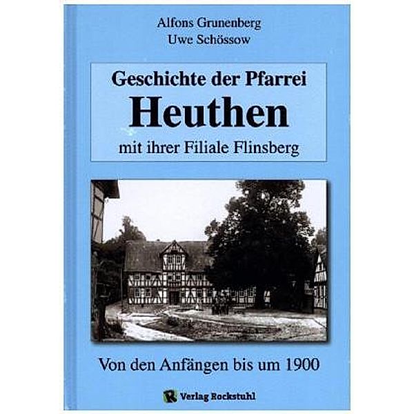 Geschichte der Pfarrei Heuthen mit ihrer Filiale Flinsberg, Alfons Grunenberg, Uwe Schössow