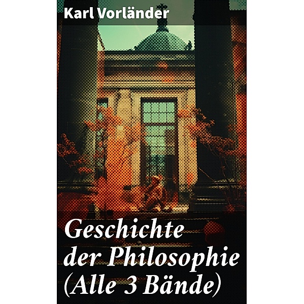 Geschichte der Philosophie (Alle 3 Bände), Karl Vorländer