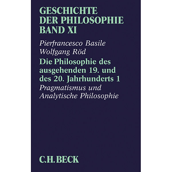 Geschichte der Philosophie  Bd. 11: Die Philosophie des ausgehenden 19. und des 20. Jahrhunderts 1: Pragmatismus und analytische Philosophie.Tl.1, Wolfgang Röd, Pierfrancesco Basile