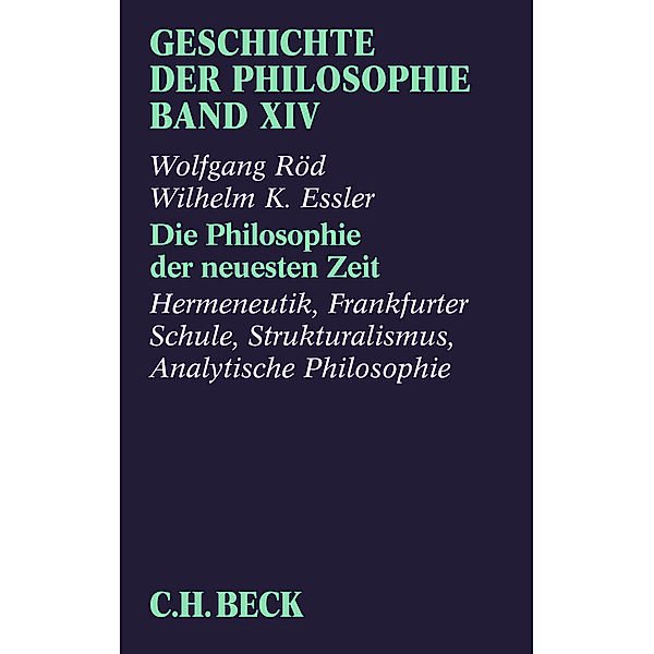 Geschichte der Philosophie Bd. 14: Die Philosophie der neuesten Zeit: Hermeneutik, Frankfurter Schule, Strukturalismus, Analytische Philosophie, Wolfgang Röd, Wilhelm K. Essler