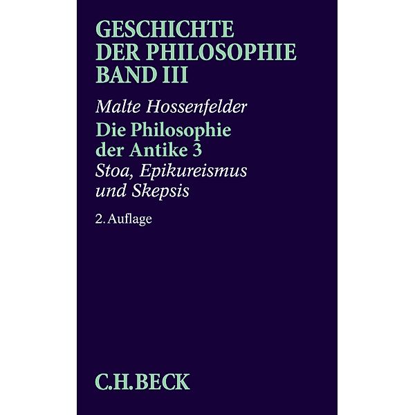 Geschichte der Philosophie  Bd. 3: Die Philosophie der Antike 3: Stoa, Epikureismus und Skepsis, Malte Hossenfelder
