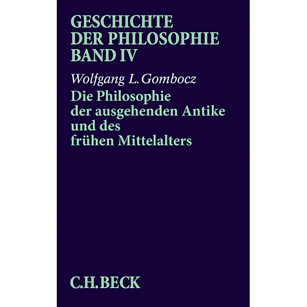 Geschichte der Philosophie Bd. 4: Die Philosophie der ausgehenden Antike und des frühen Mittelalters, Wolfgang L. Gombocz