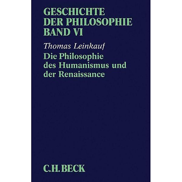 Geschichte der Philosophie Bd. 6: Die Philosophie des Humanismus und der Renaissance, Thomas Leinkauf