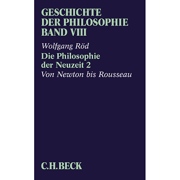 Geschichte der Philosophie  Bd. 8: Die Philosophie der Neuzeit 2: Von Newton bis Rousseau, Wolfgang Röd