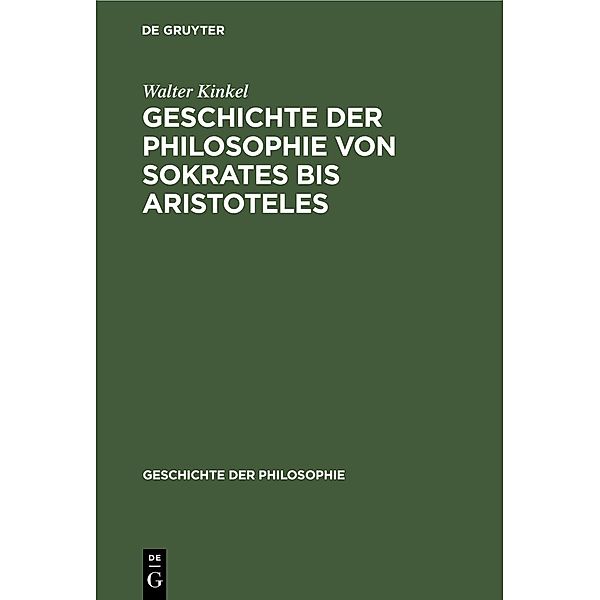 Geschichte der Philosophie von Sokrates bis Aristoteles, Walter Kinkel