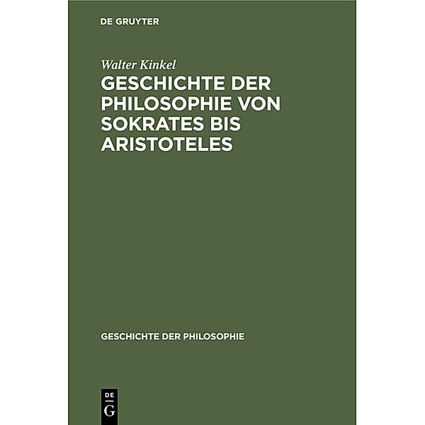 Geschichte der Philosophie von Sokrates bis Aristoteles, Walter Kinkel