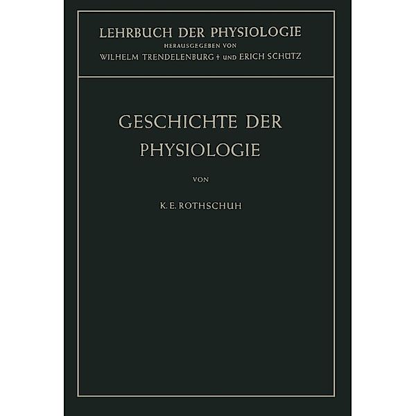 Geschichte der Physiologie / Lehrbuch der Physiologie, Karl E. Rothschuh