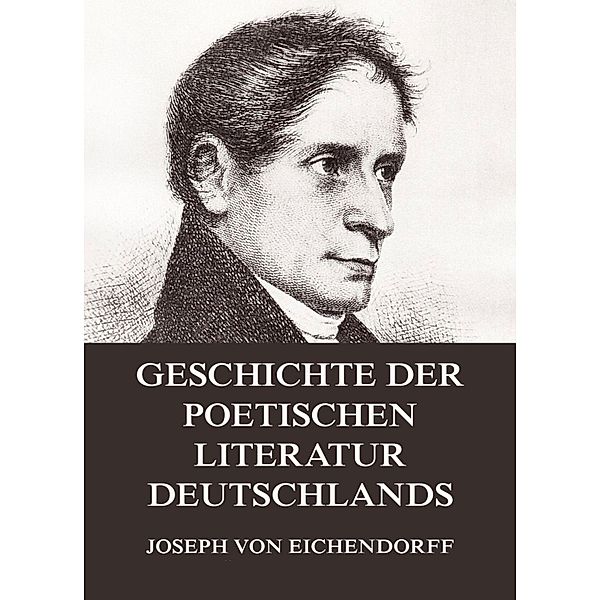 Geschichte der poetischen Literatur Deutschlands, Josef Freiherr von Eichendorff