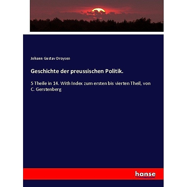 Geschichte der preussischen Politik., Johann Gustav Droysen