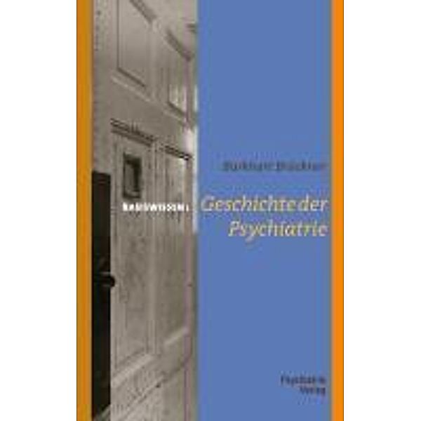 Geschichte der Psychiatrie / Basiswissen, Burkhart Brückner