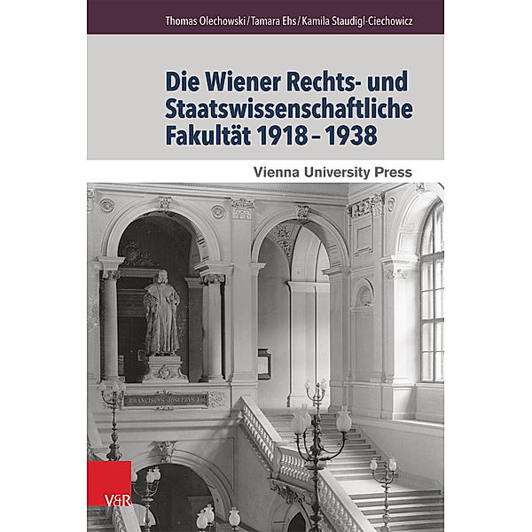 Geschichte der Rechts- und Staatswissenschaftlichen Fakultät 1918-1938, Tamara Ehs, Thomas Olechowski, Kamila Staudigl-Ciechowicz