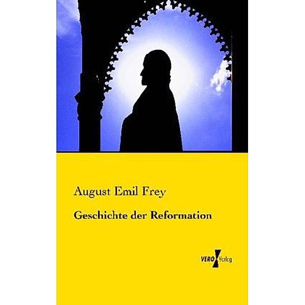 Geschichte der Reformation, August Emil Frey