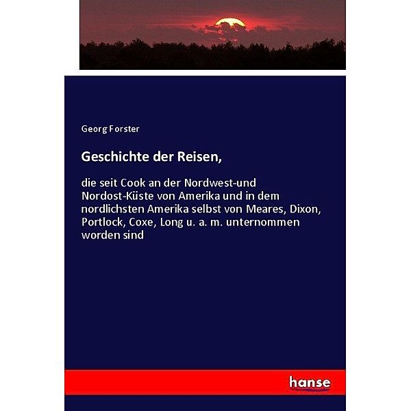 Geschichte der Reisen,, Georg Forster