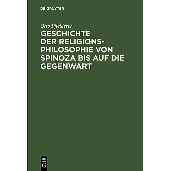 Geschichte der Religionsphilosophie von Spinoza bis auf die Gegenwart, Otto Pfleiderer
