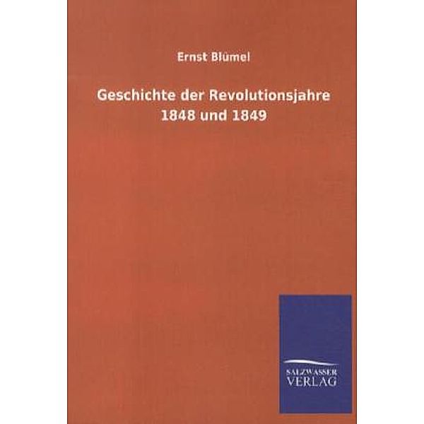 Geschichte der Revolutionsjahre 1848 und 1849, Ernst Blümel