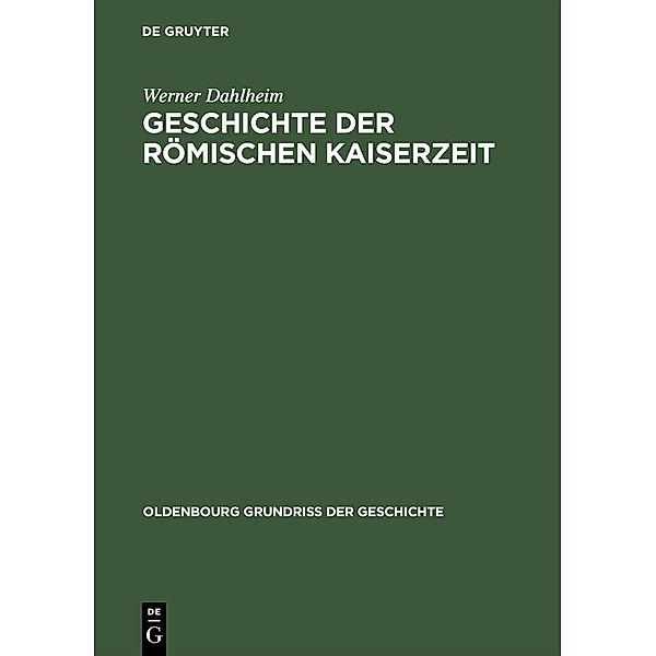 Geschichte der Römischen Kaiserzeit / Oldenbourg Grundriss der Geschichte Bd.3, Werner Dahlheim