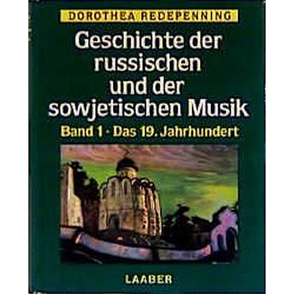 Geschichte der russischen und der sowjetischen Musik: Bd.1 Das 19. Jahrhundert