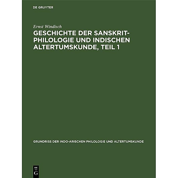 Geschichte der Sanskrit-Philologie und indischen Altertumskunde, Teil 1, Ernst Windisch