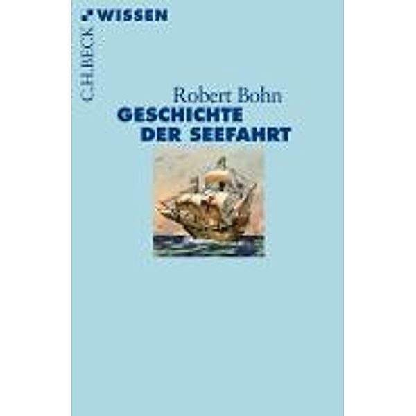 Geschichte der Seefahrt / Beck'sche Reihe Bd.2722, Robert Bohn