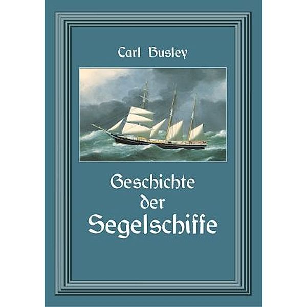 Geschichte der Segelschiffe, Carl Busley